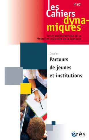 Les Cahiers dynamiques N° 67, juillet 2016 : Parcours de jeunes et institutions