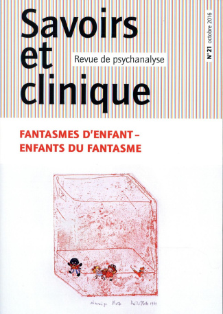 Savoirs et clinique N° 21, octobre 2016 : Fantasmes d'enfant, enfants du fantasme