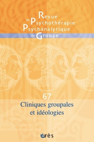 Revue de psychothérapie psychanalytique de groupe N° 67/2016 : Cliniques groupales et idéologies