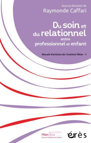 Du soin et du relationnel entre professionnel et enfant. Recueil d'articles de l'Institut Pikler - 1