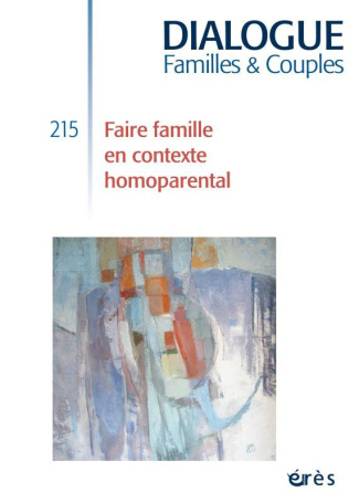 Dialogue N° 215, mars 2017 : Faire famille en contexte homoparental