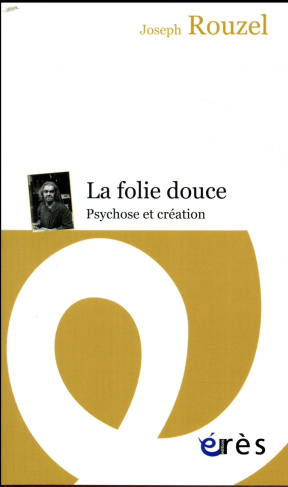 La folie douce. Psychose et création