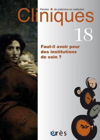Cliniques N° 18 : Faut-il avoir peur des institutions de soin ?