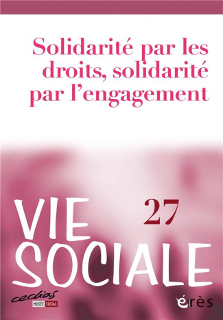 Vie Sociale N° 27 : Solidarité par les droits, solidarité par l'engagement