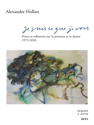 Je suis ce que je vois. Notes sur la peinture et le dessin 1975-2020, 5e édition revue et augmentée