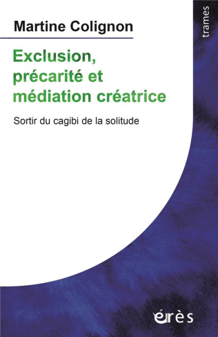 Exclusion, précarité et médiation créatrice. Sortir du cagibi de la solitude