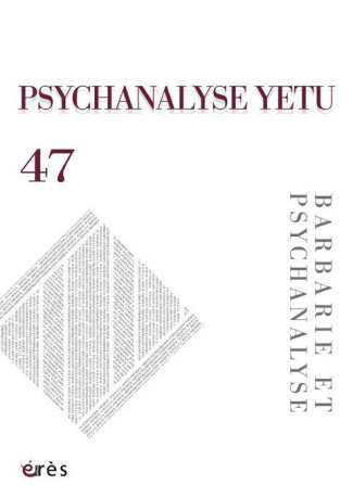 Psychanalyse YETU N° 47, mars 2021 : Barbarie et psychanalyse