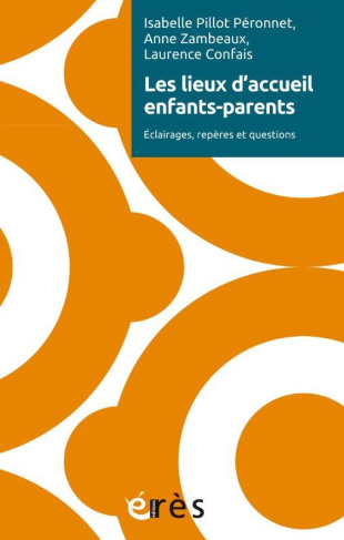 Les lieux d’accueil enfants-parents. Eclairages, repères et questions