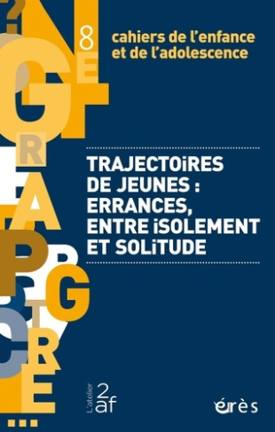 Cahiers de l'enfance et de l'adolescence N° 8 : Trajectoires de jeunes : errances, entre isolement e
