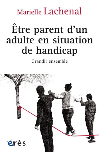 Etre parent d'un adulte en situation de handicap. Grandir ensemble