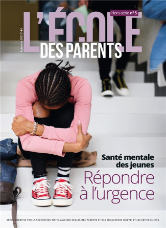 L'école des parents Hors-série N° 5, automne 2023 : Santé mentale des jeunes. Répondre à l'urgence