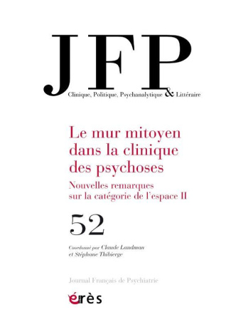 Journal Français de Psychiatrie N° 52 : Le mur mitoyen dans la clinique des psychoses. Nouvelles rem