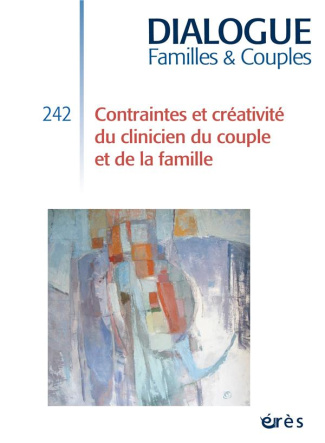 Dialogue N° 242, décembre 2023 : Contraintes et créativité du clinicien du couple et de la famille