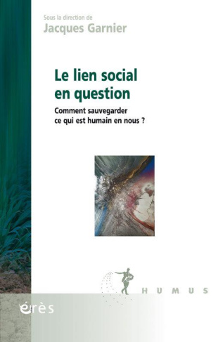 Le lien social en question. Comment sauvegarder ce qui est humain en nous ?