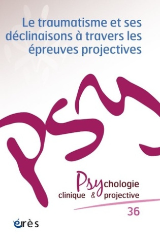 Psychologie clinique et projective N° 36-2024/2 : Le traumatisme et ses déclinaisons à travers les é