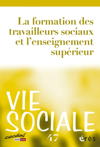 Vie Sociale N° 47 : La formation des travailleurs sociaux et l'enseignement supérieur