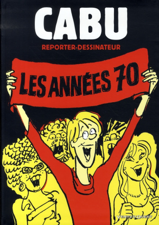 Cabu reporter-dessinateur. Les années 70