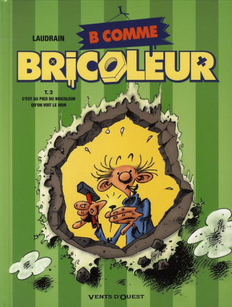 B comme Bricoleur Tome 2 : C'est au pied du bricoleur qu'on voit le mur