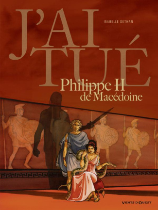 J'ai tué Philippe II de Macédoine