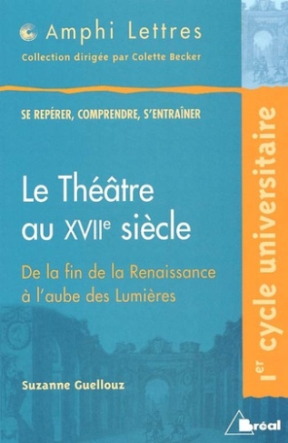 Le théatre au XVIIème siècle. De la fin de la Renaissance à l'aube des Lumières