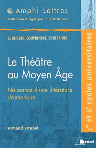 Le théâtre au Moyen Age. Naissance d'une littérature dramatique