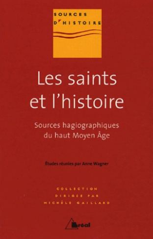 Les saints et l'histoire. Sources hagiographiques du haut Moyen Age