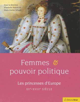 Femmes et pouvoir politique. Les princesses d'Europe XV-XVIIIe siècles