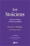 Les Stoïciens. Ordre du cosmos et liberté spirituelle, parcours et anthologie