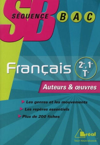 Français 2de, 1e, Tle L. Les genres et les mouvements littéraires ; Les auteurs et les oeuvres