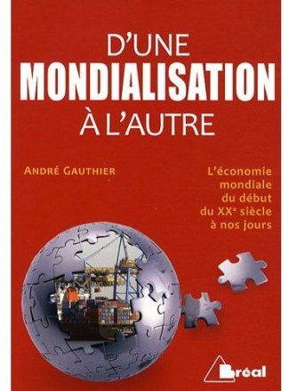 D'une mondialisation à l'autre. Histoire économique et sociale du monde depuis le début du XXe siècl