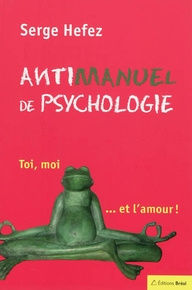 Antimanuel de psychologie. Toi, moi... et l'amour