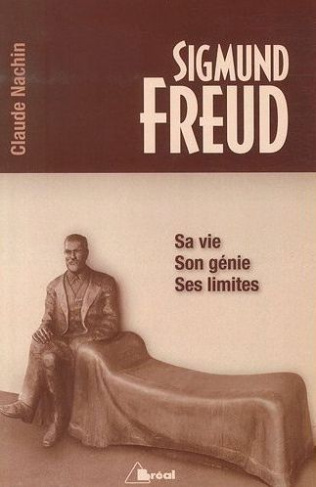 Sigmund Freud. Sa vie, son génie, ses limites
