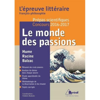 Le monde des passions : Hume - Racine - Balzac. Prépas scientifiques Concours 2016-2017