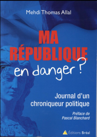 Ma République en danger ? Journal d'un chroniqueur politique