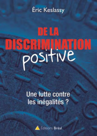 De la discrimination positive. Suivie de Egalité des opportunités et pluralité visible et de La Répu
