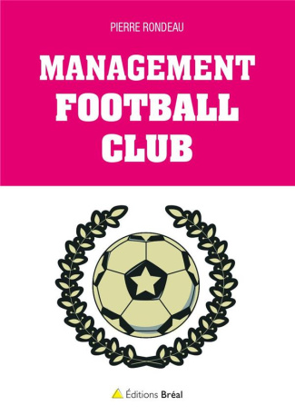 Management football club. La science du management expliquée par le foot
