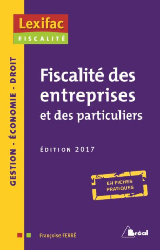 Fiscalité des entreprises et des particuliers. Edition 2017