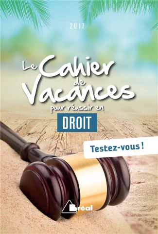 Le cahier de vacances pour réussir son droit. Testez-vous ! Edition 2017