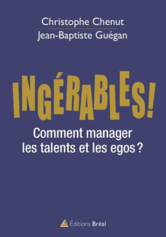 Ingérables ! Comment manager vos talents en entreprise ?