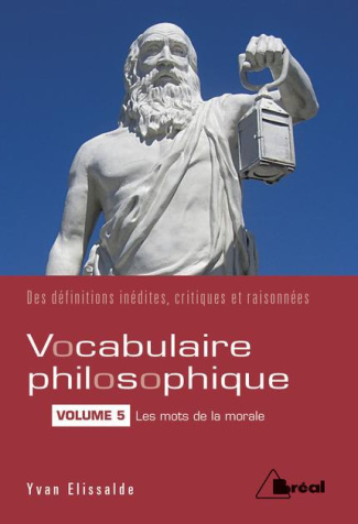 Vocabulaire philosophique. Volume 5, Les mots de la morale