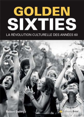 Golden sixties. La révolution culturelle du XXe siècle