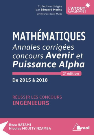 Mathématiques Annales corrigées concours Avenir et Puissance Alpha de 2015 à 2018. Réussir les conco