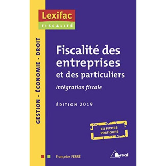 Fiscalités des entreprises et des particuliers. Intégration fiscale, Edition 2019