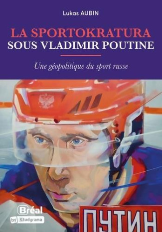 La sportokratura sous Vladimir Poutine. Une géopolitique du sport russe