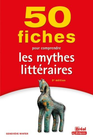 50 fiches pour comprendre les mythes littéraires. 2e édition