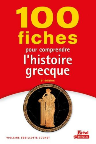 100 fiches pour comprendre l'histoire grecque. (VIIIe-Ier siècle av. J.-C.), 5e édition