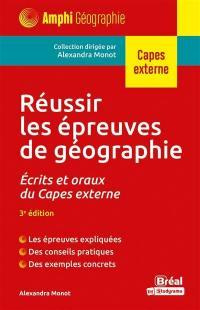 Réussir les épreuves de géographie. Ecrits et oraux du CAPES externe, 3e édition