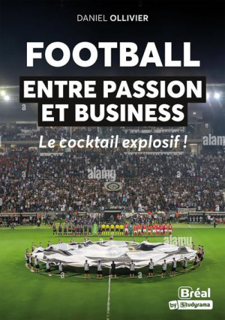 Football : entre passion et business. Le cocktail explosif !