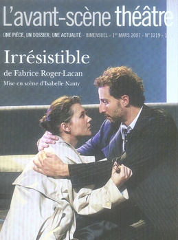 L'Avant-Scène théâtre N° 1219, 1er mars 2007 : Irrésistible