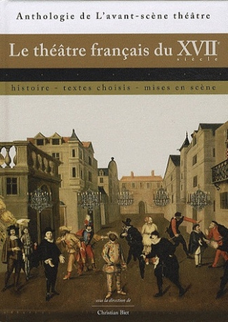 Le théâtre français du XVIIe siècle. Histoire, textes choisis, mises en scène